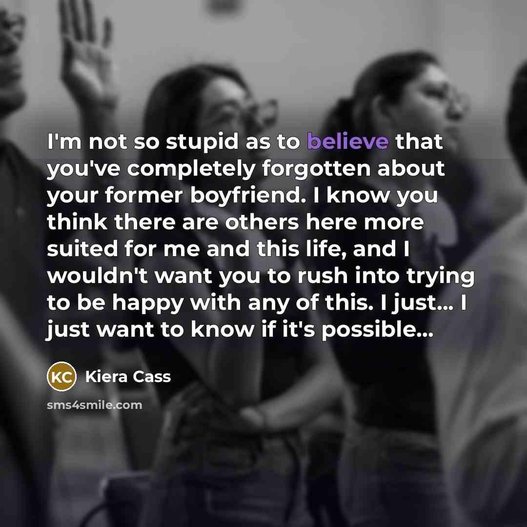 “I'm not so stupid as to believe that you've completely…” quote by Kiera Cass