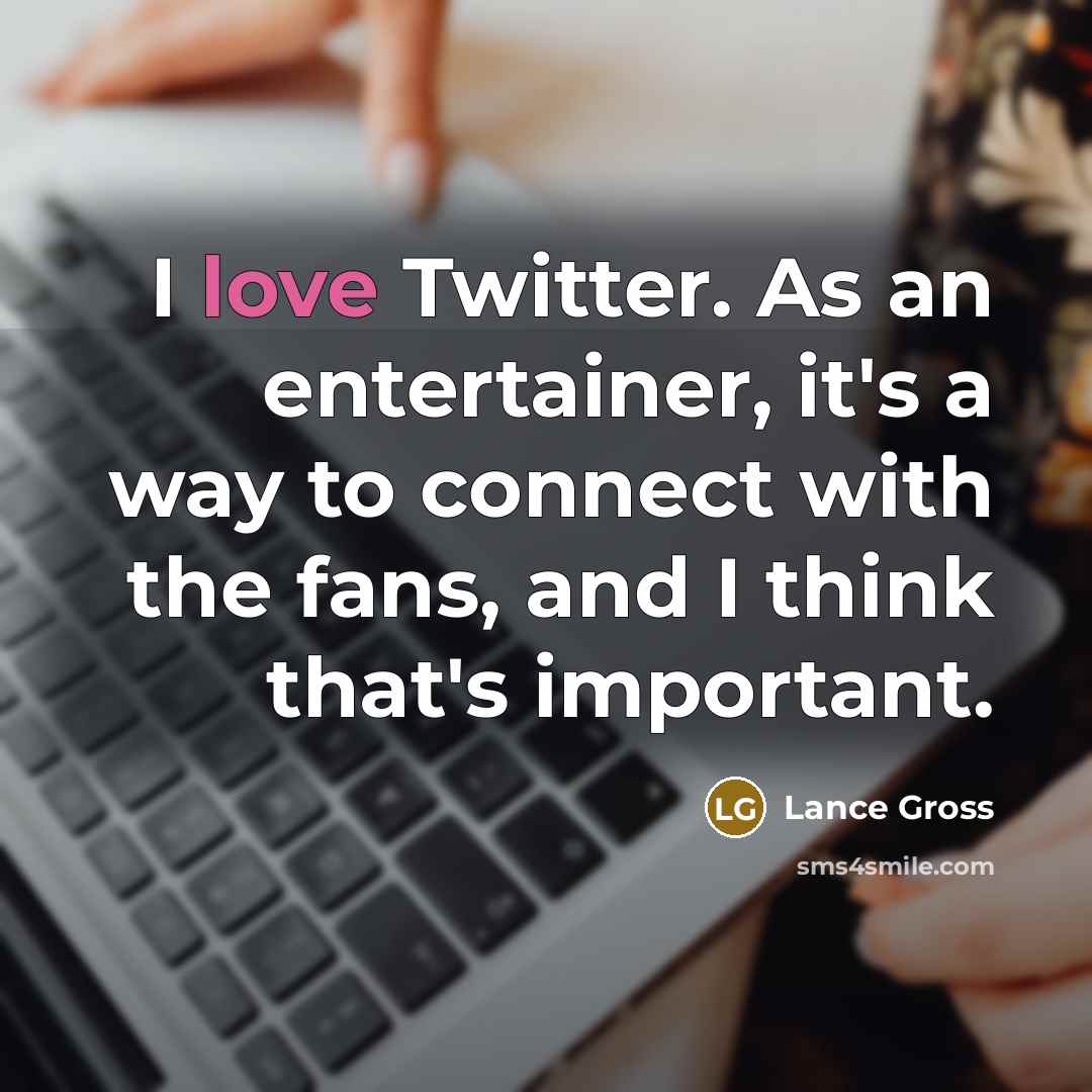 “I love Twitter. As an entertainer, it's a way to…” quote by Lance Gross