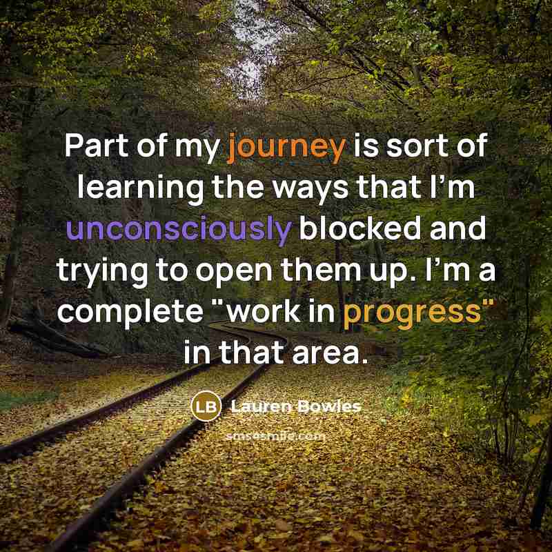 “Part of my journey is sort of learning the ways…” quote by Lauren Bowles