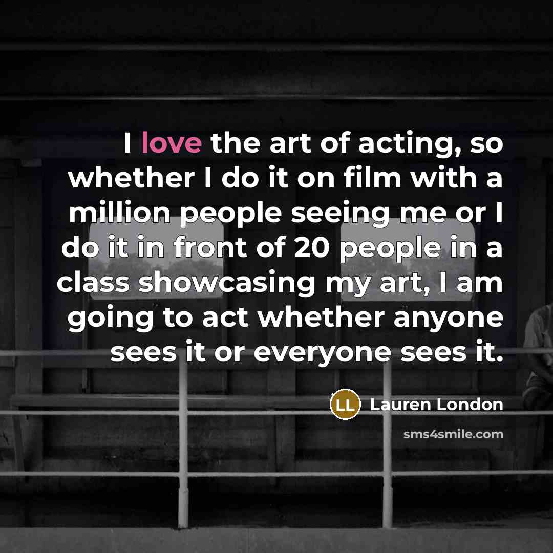 “I love the art of acting, so whether I do…” quote by Lauren London