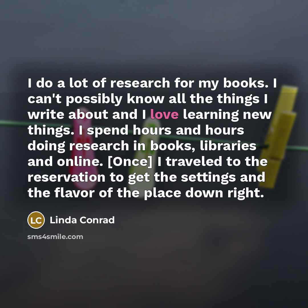 “I do a lot of research for my books. I…” quote by Linda Conrad