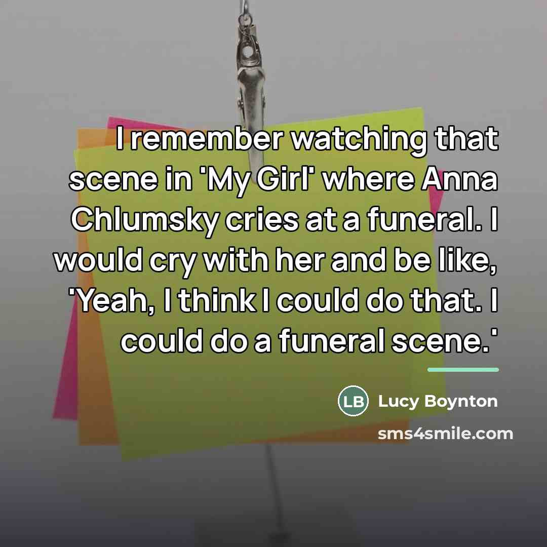 “I remember watching that scene in 'My Girl' where Anna…” quote by Lucy Boynton