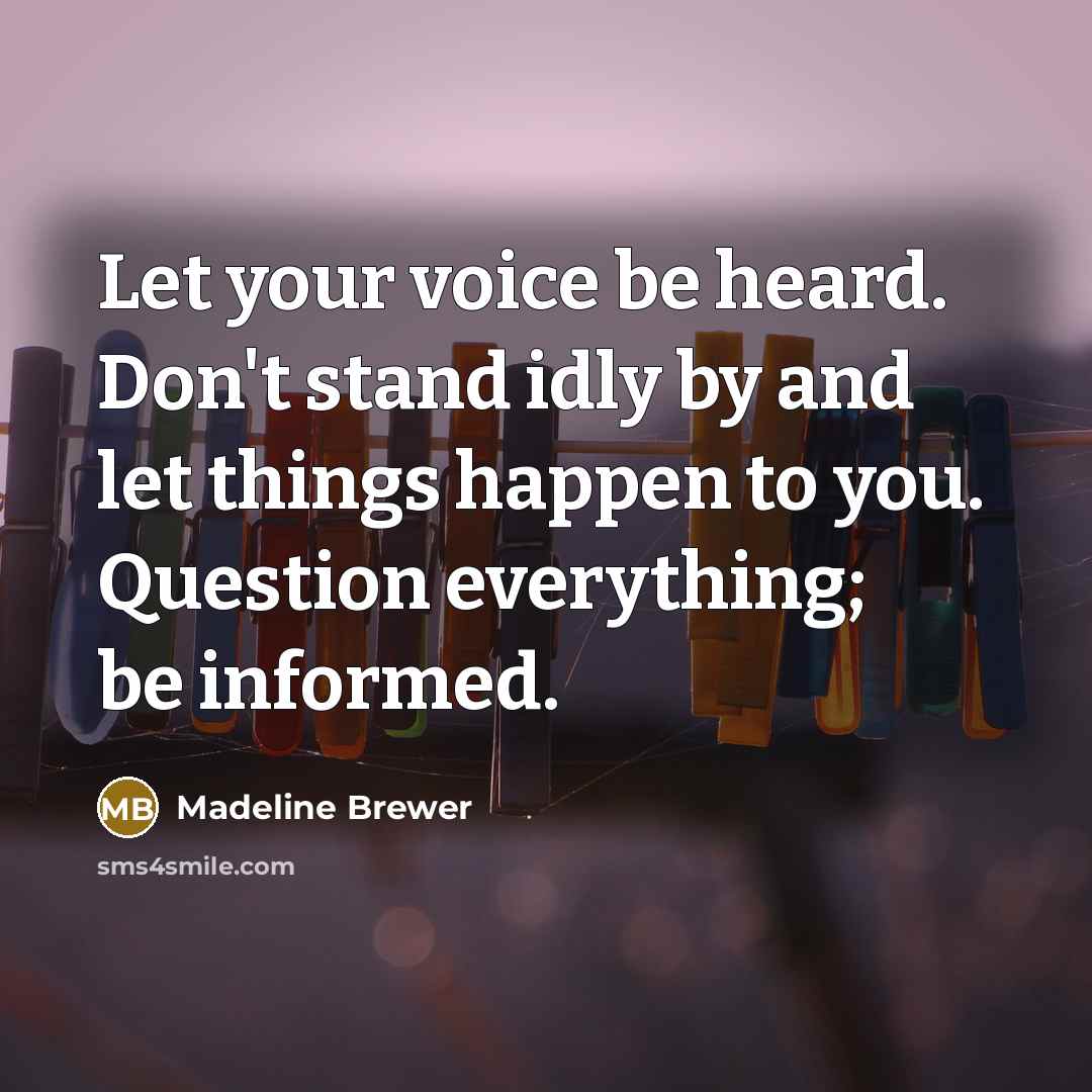 “Let your voice be heard. Don't stand idly by and…” quote by Madeline Brewer