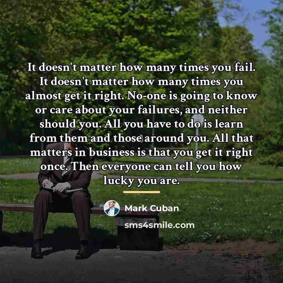 “It doesn't matter how many times you fail. It doesn't…” quote by Mark Cuban