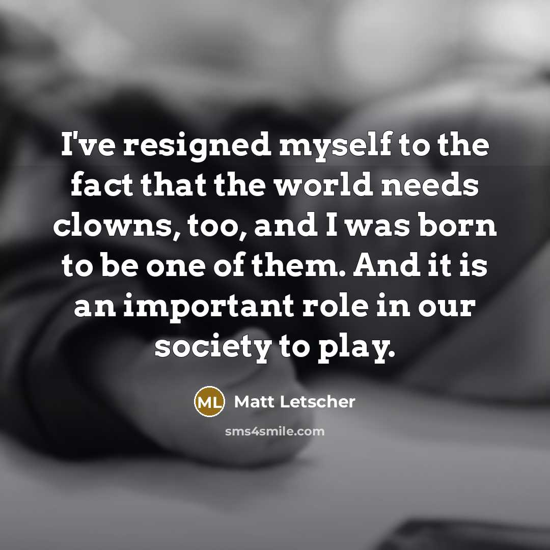 “I've resigned myself to the fact that the world needs…” quote by Matt Letscher