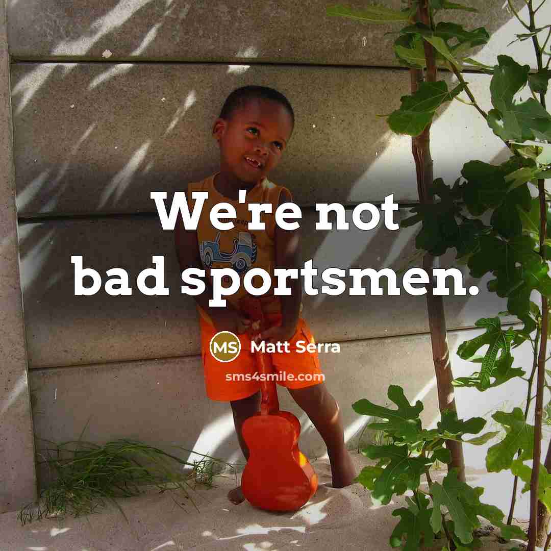 “We're not bad sportsmen.…” quote by Matt Serra