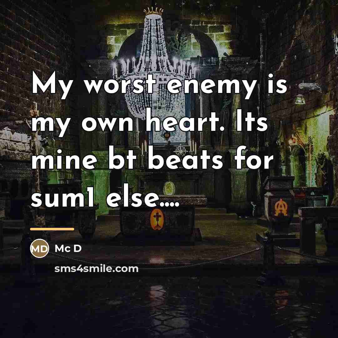 “My worst enemy is my own heart. Its mine bt…” quote by Anonymous