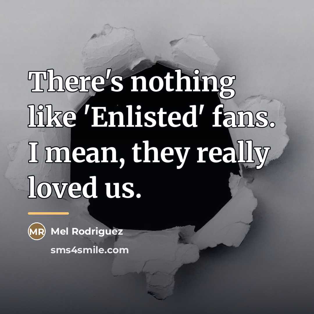“There's nothing like 'Enlisted' fans. I mean, they really loved…” quote by Mel Rodriguez