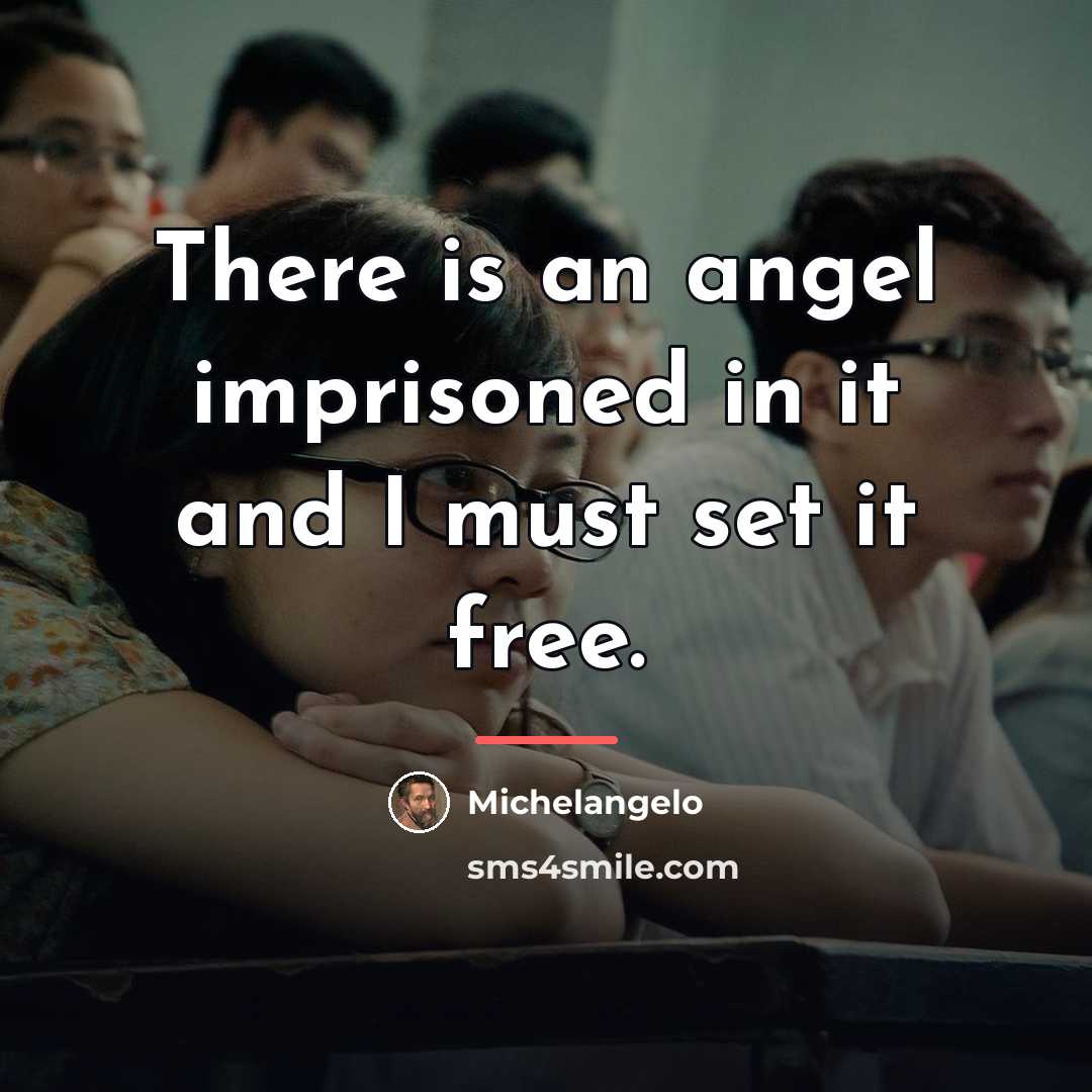 “There is an angel imprisoned in it and I must…” quote by Michelangelo