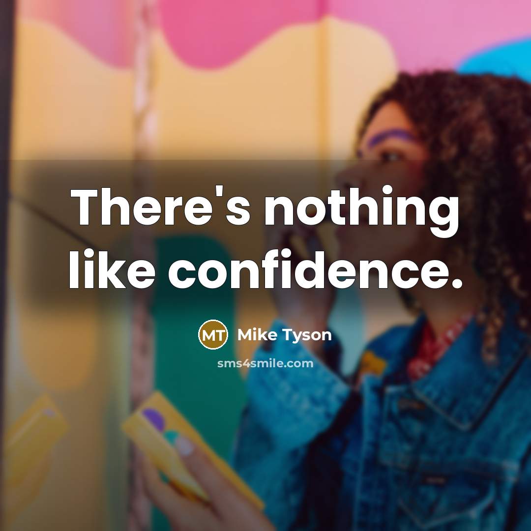 “There's nothing like confidence.” quote by Mike Tyson