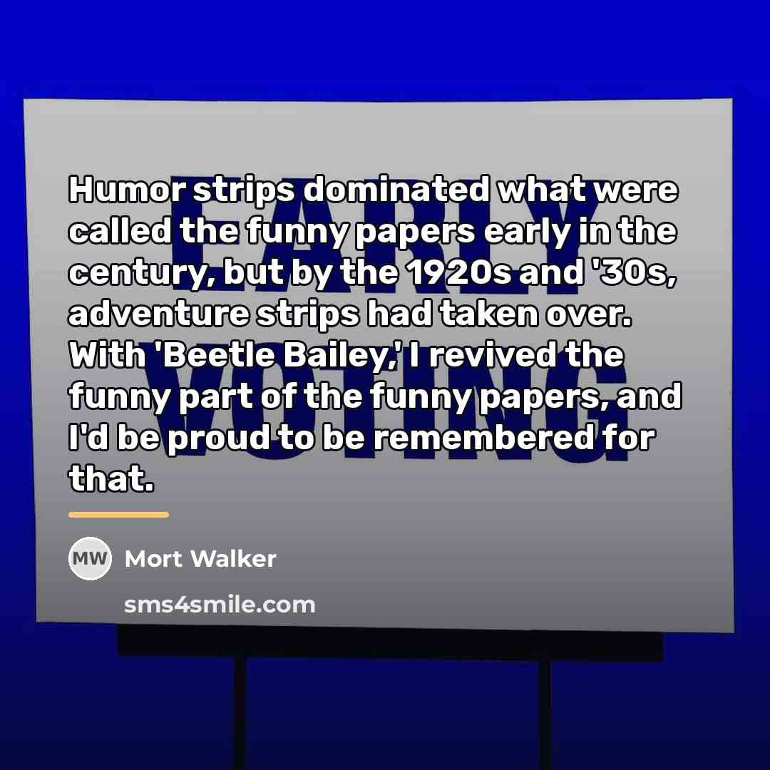 “Humor strips dominated what were called the funny papers early…” quote by Mort Walker