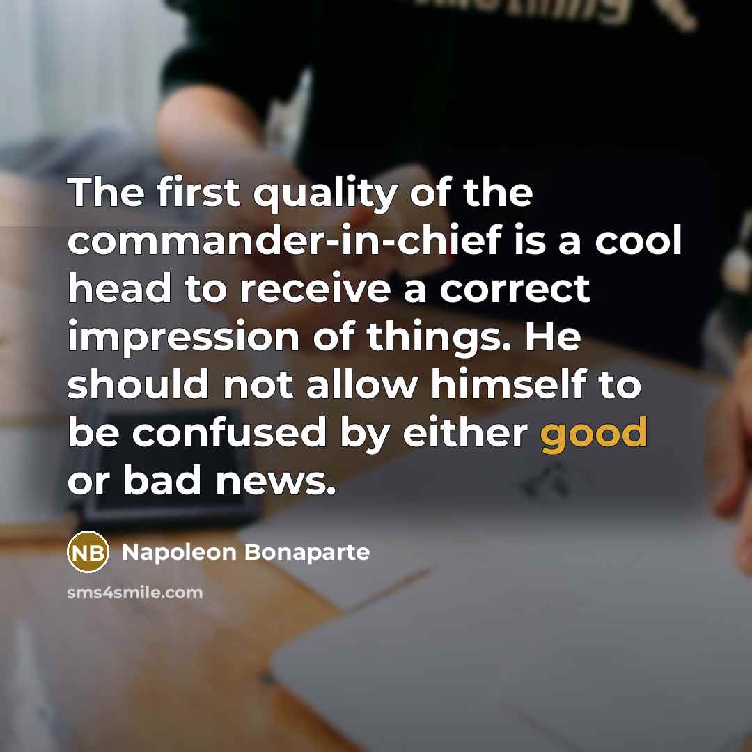 “The first quality of the commander-in-chief is a cool head…” quote by Napoleon Bonaparte
