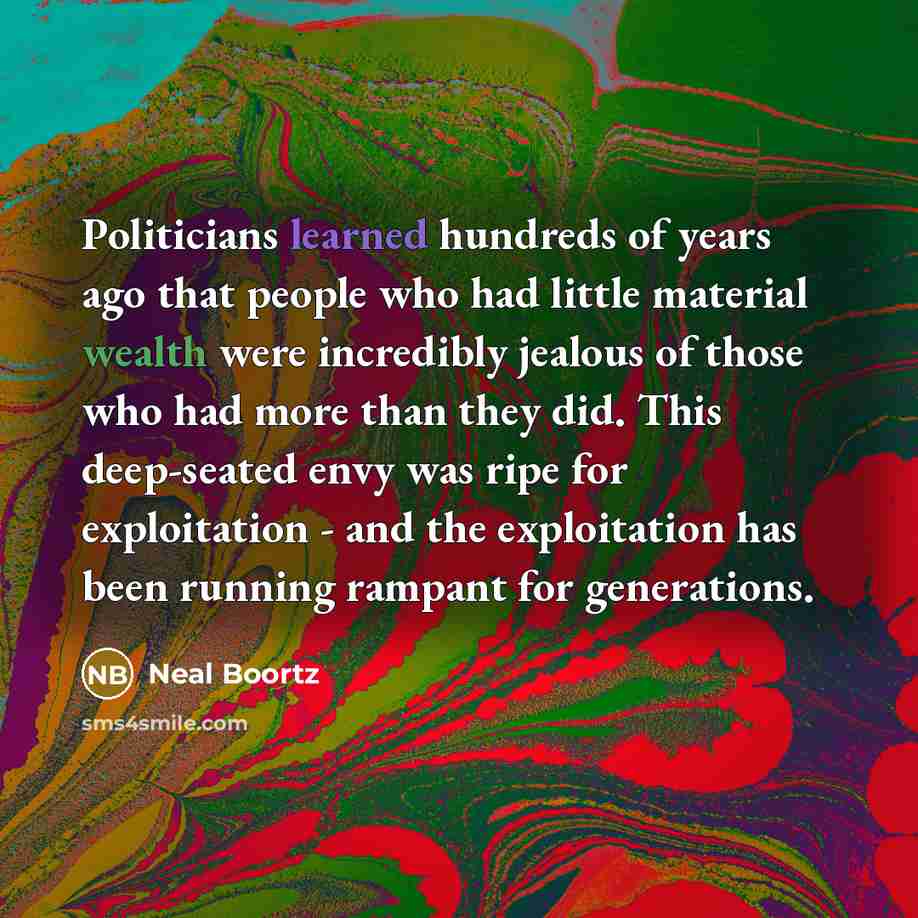 “Politicians learned hundreds of years ago that people who had…” quote by Neal Boortz