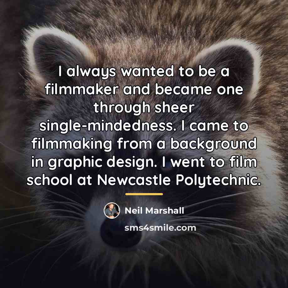 “I always wanted to be a filmmaker and became one…” quote by Neil Marshall