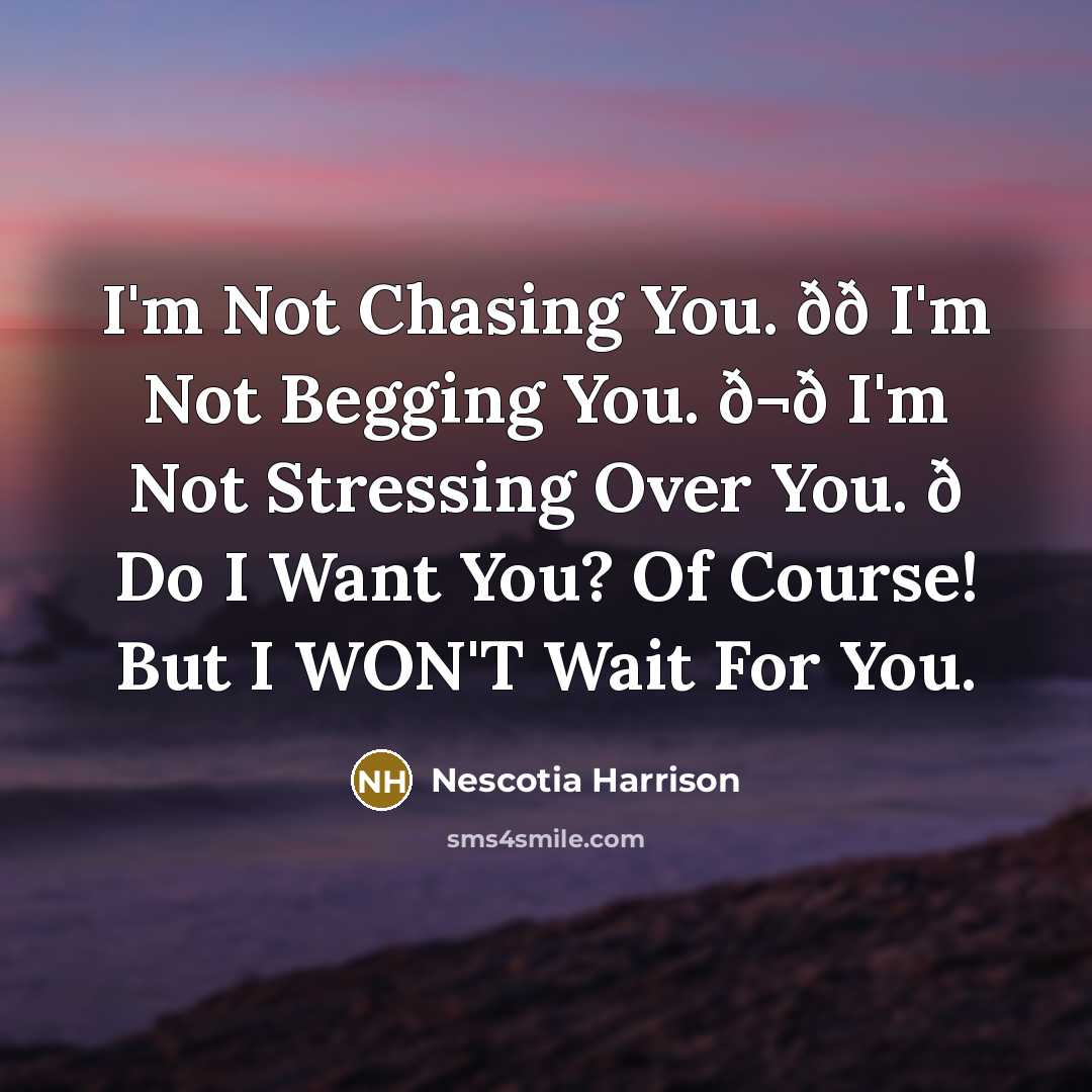 “I'm Not Chasing You. ðð I'm Not Begging You. ð¬ð…” quote by Nescotia Harrison