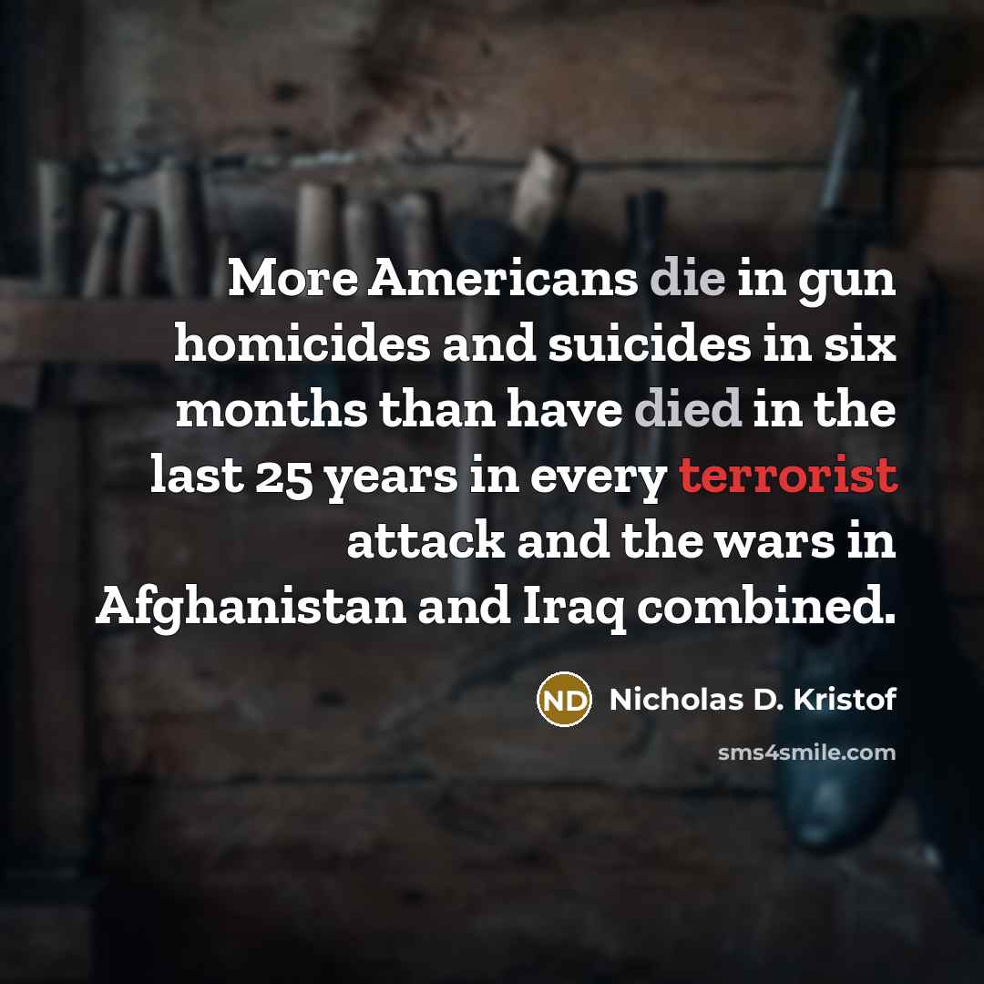 “More Americans die in gun homicides and suicides in six…” quote by Nicholas D. Kristof