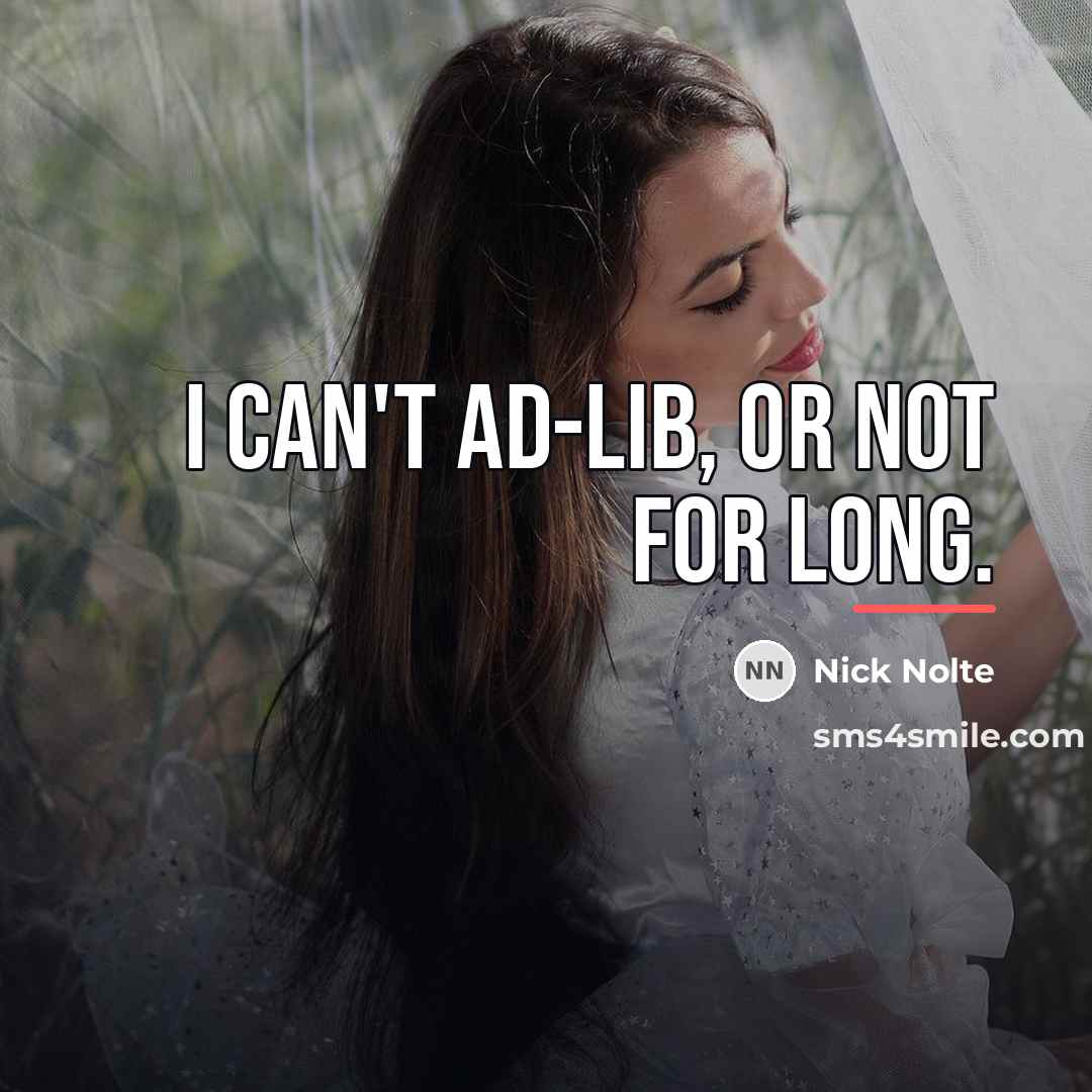 “I can't ad-lib, or not for long.…” quote by Nick Nolte