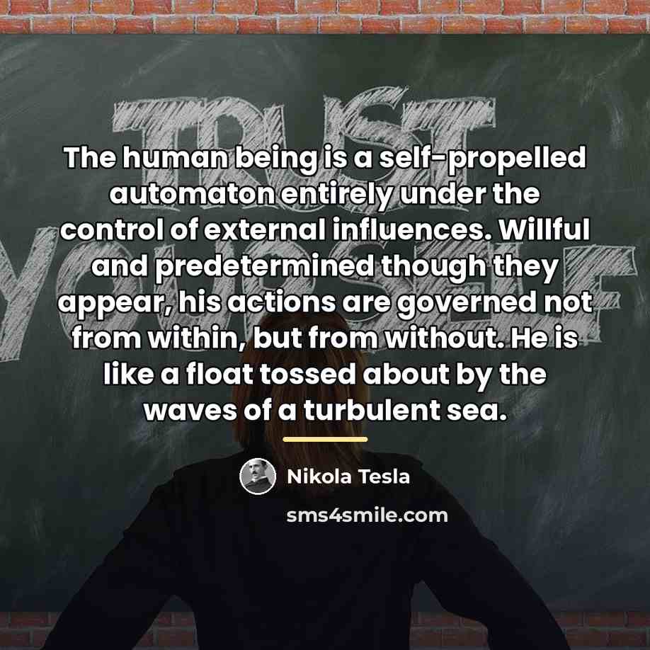 “The human being is a self-propelled automaton entirely under the…” quote by Nikola Tesla