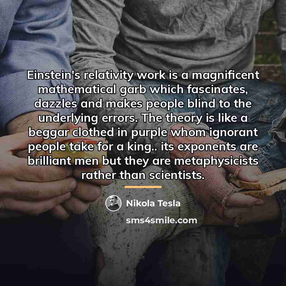 “Einstein's relativity work is a magnificent mathematical garb which fascinates,…” quote by Nikola Tesla