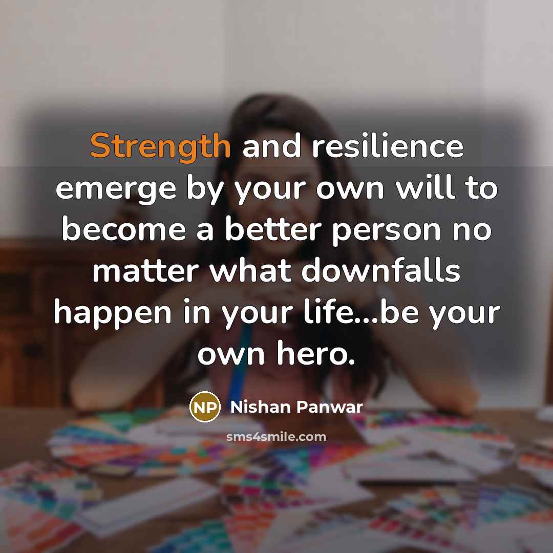 “Strength and resilience emerge by your own will to become…” quote by Nishan Panwar
