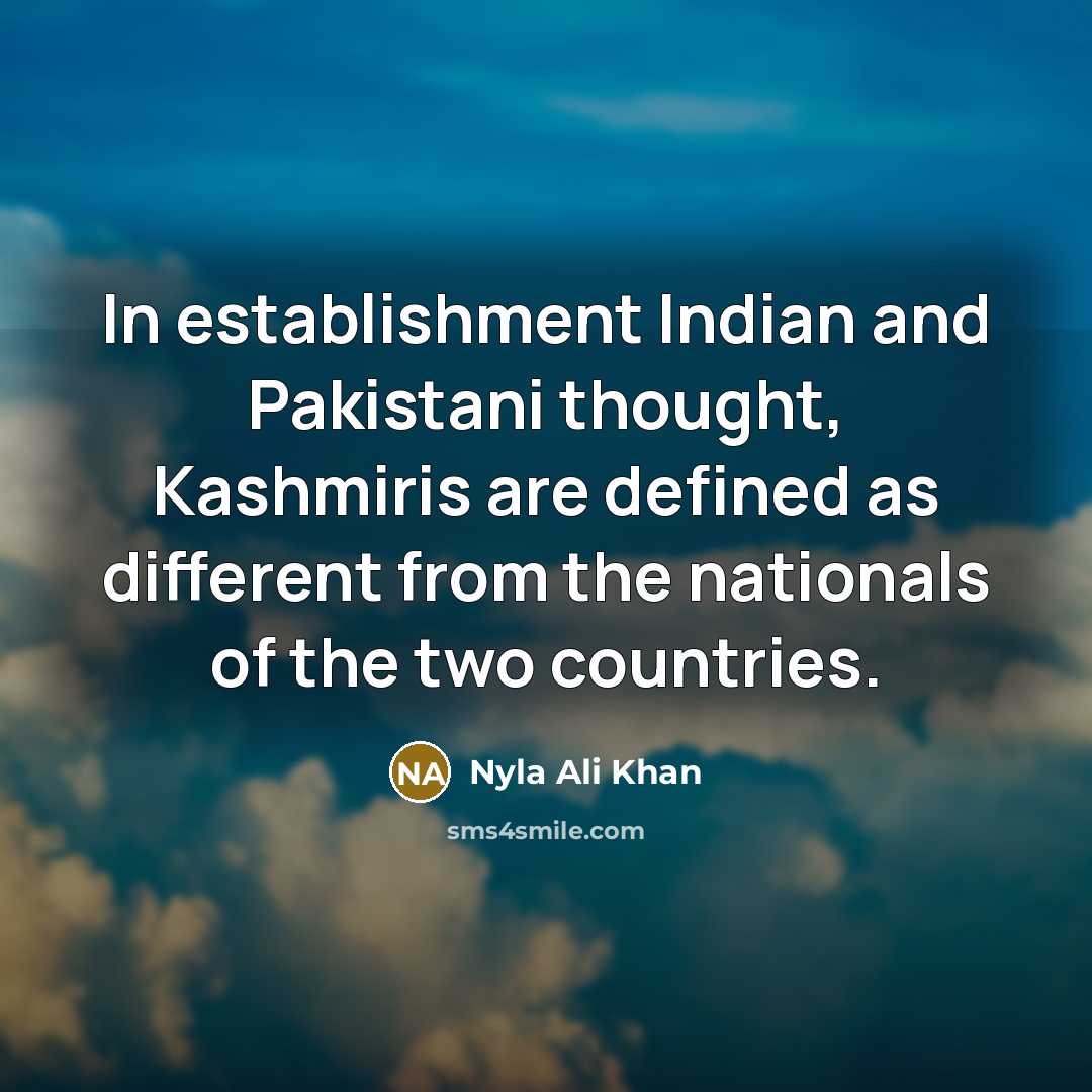 “In establishment Indian and Pakistani thought, Kashmiris are defined as…” quote by Nyla Ali Khan