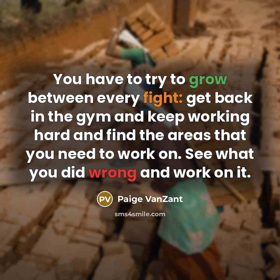 “You have to try to grow between every fight: get…” quote by Paige VanZant