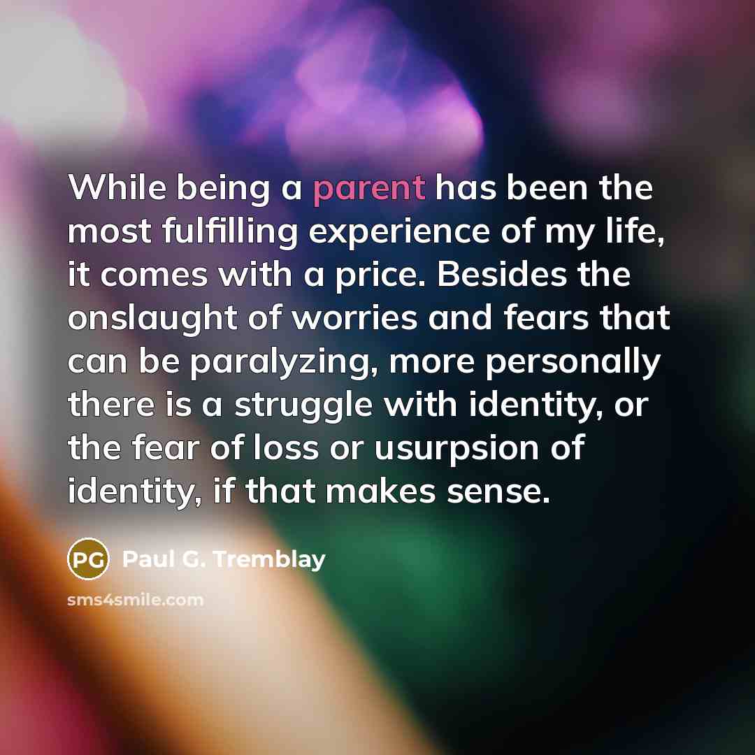 “While being a parent has been the most fulfilling experience…” quote by Paul G. Tremblay
