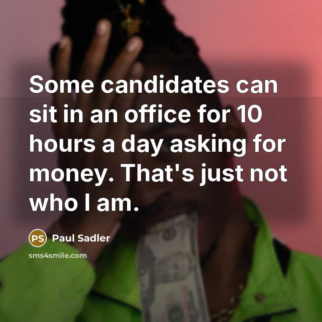 “Some candidates can sit in an office for 10 hours…” quote by Paul Sadler