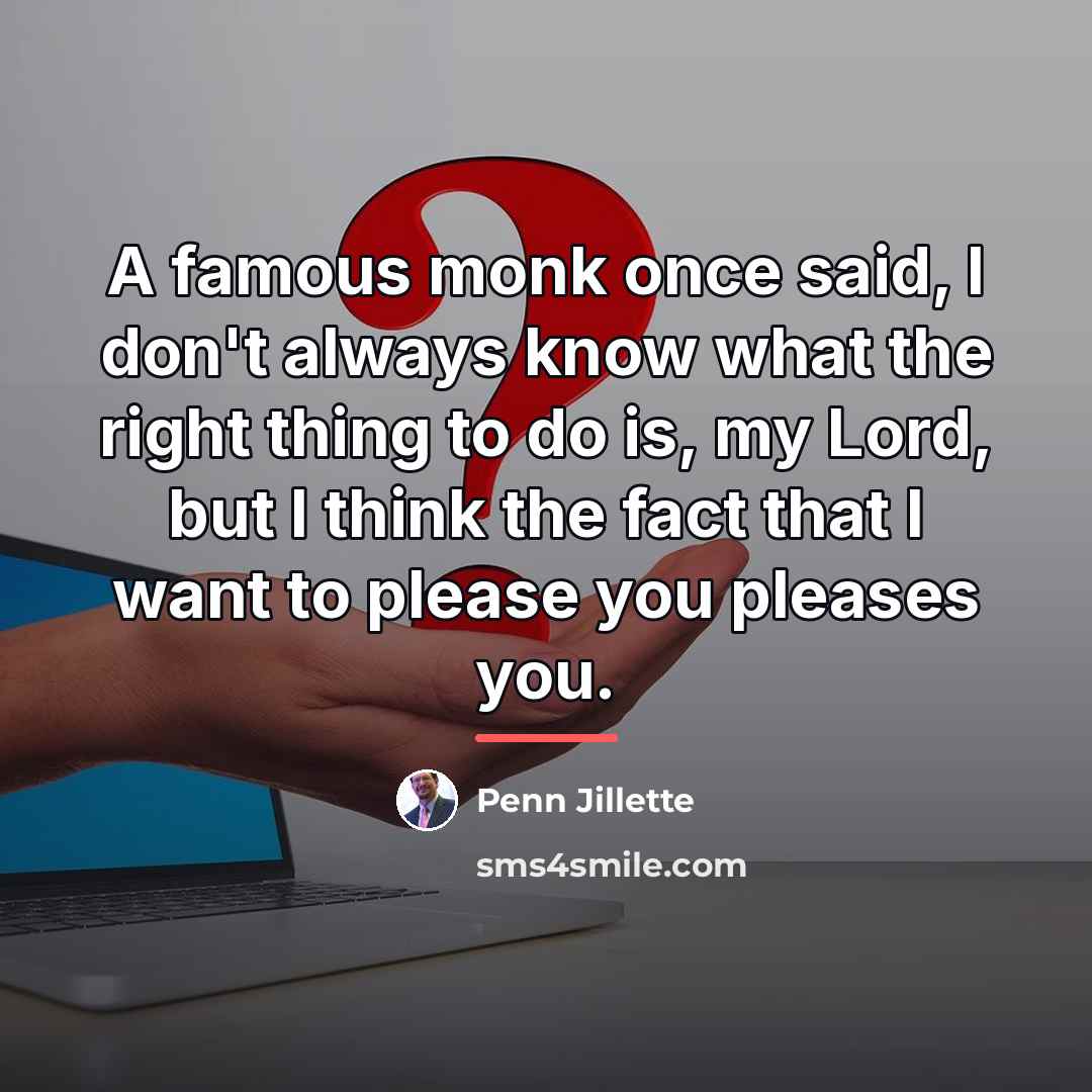 “A famous monk once said, I don't always know what…” quote by Penn Jillette