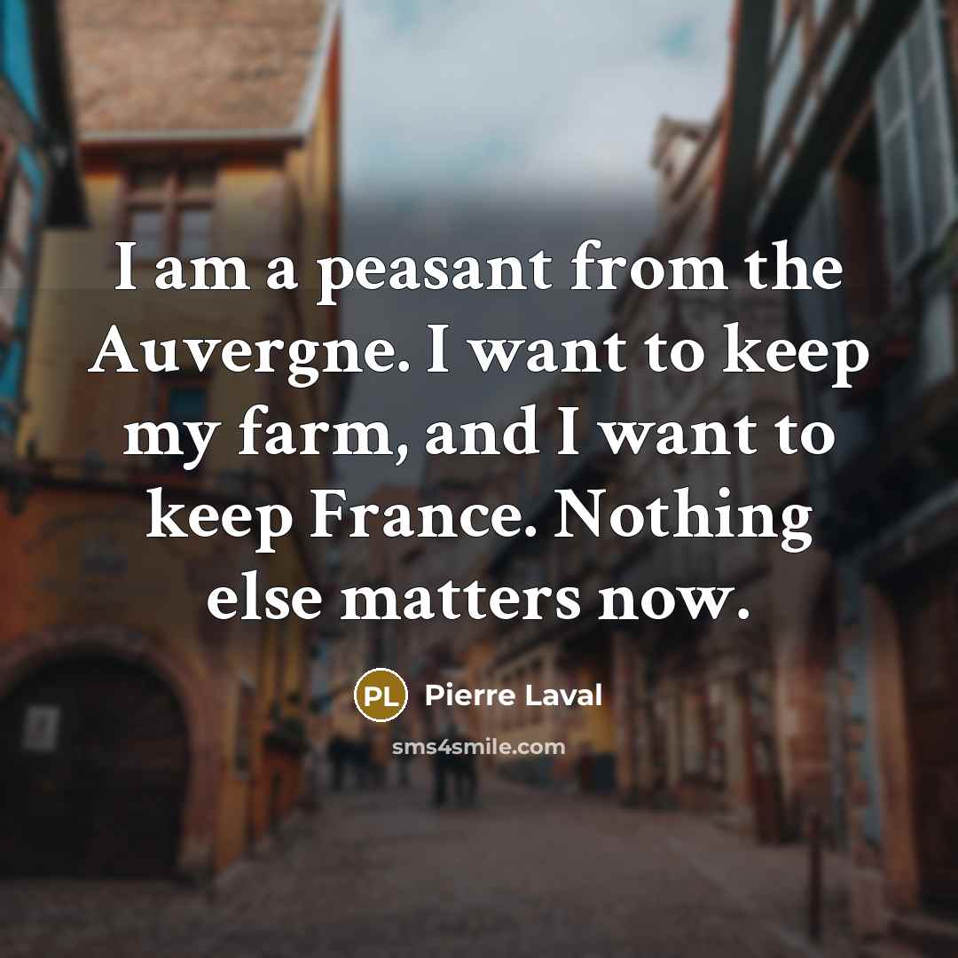“I am a peasant from the Auvergne. I want to…” quote by Pierre Laval
