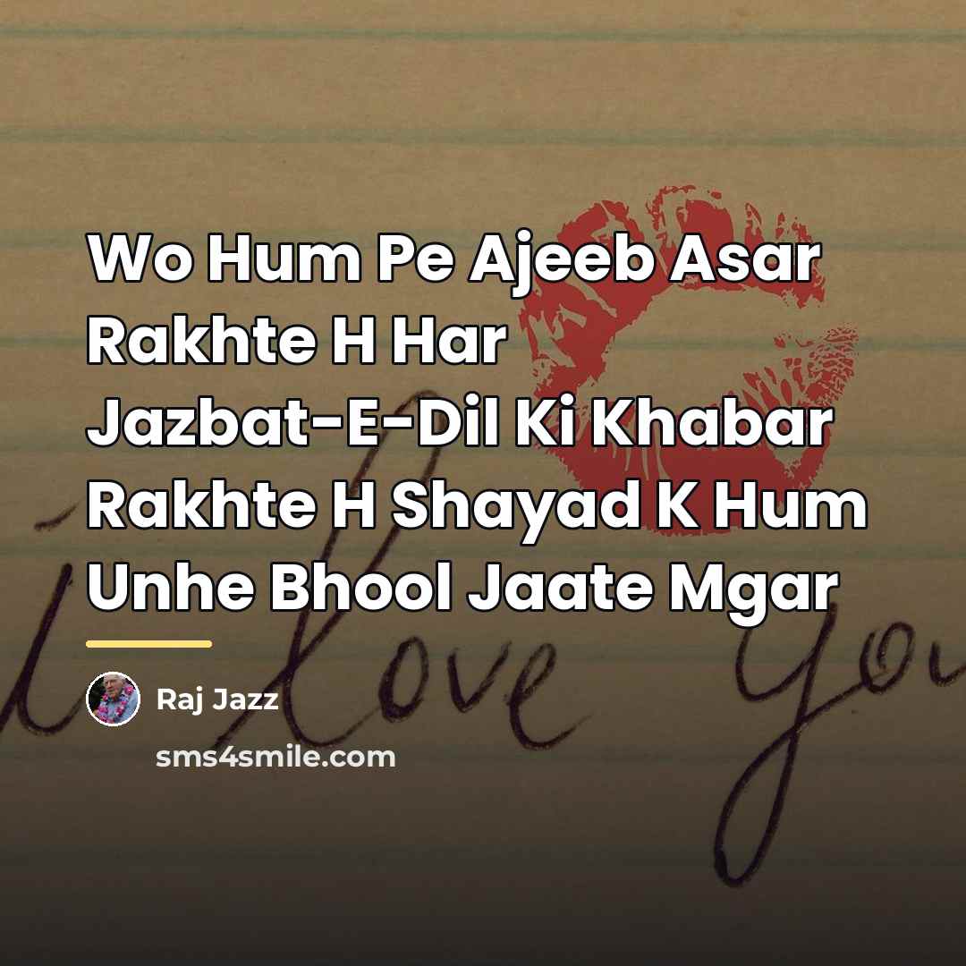“Wo Hum Pe Ajeeb Asar Rakhte H Har Jazbat-E-Dil Ki…” quote by Raj Jazz