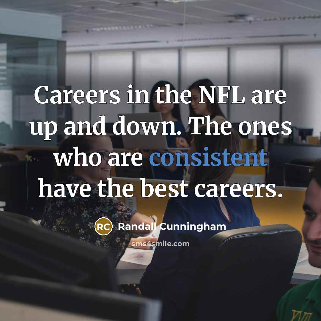 “Careers in the NFL are up and down. The ones…” quote by Randall Cunningham