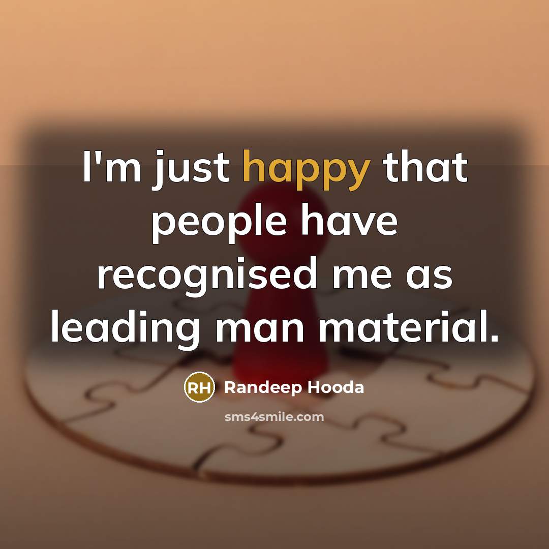 “I'm just happy that people have recognised me as leading…” quote by Randeep Hooda