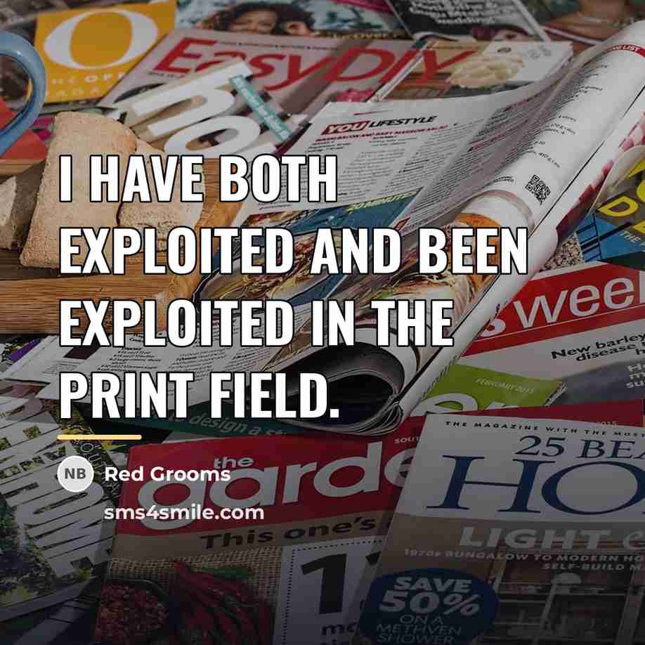 “I have both exploited and been exploited in the print…” quote by Red Grooms