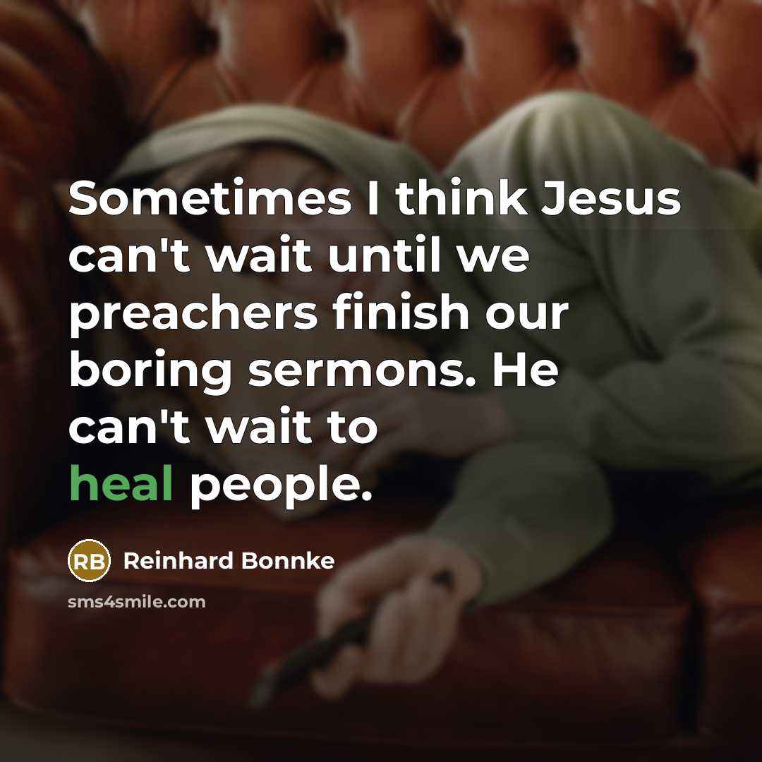 “Sometimes I think Jesus can't wait until we preachers finish…” quote by Reinhard Bonnke