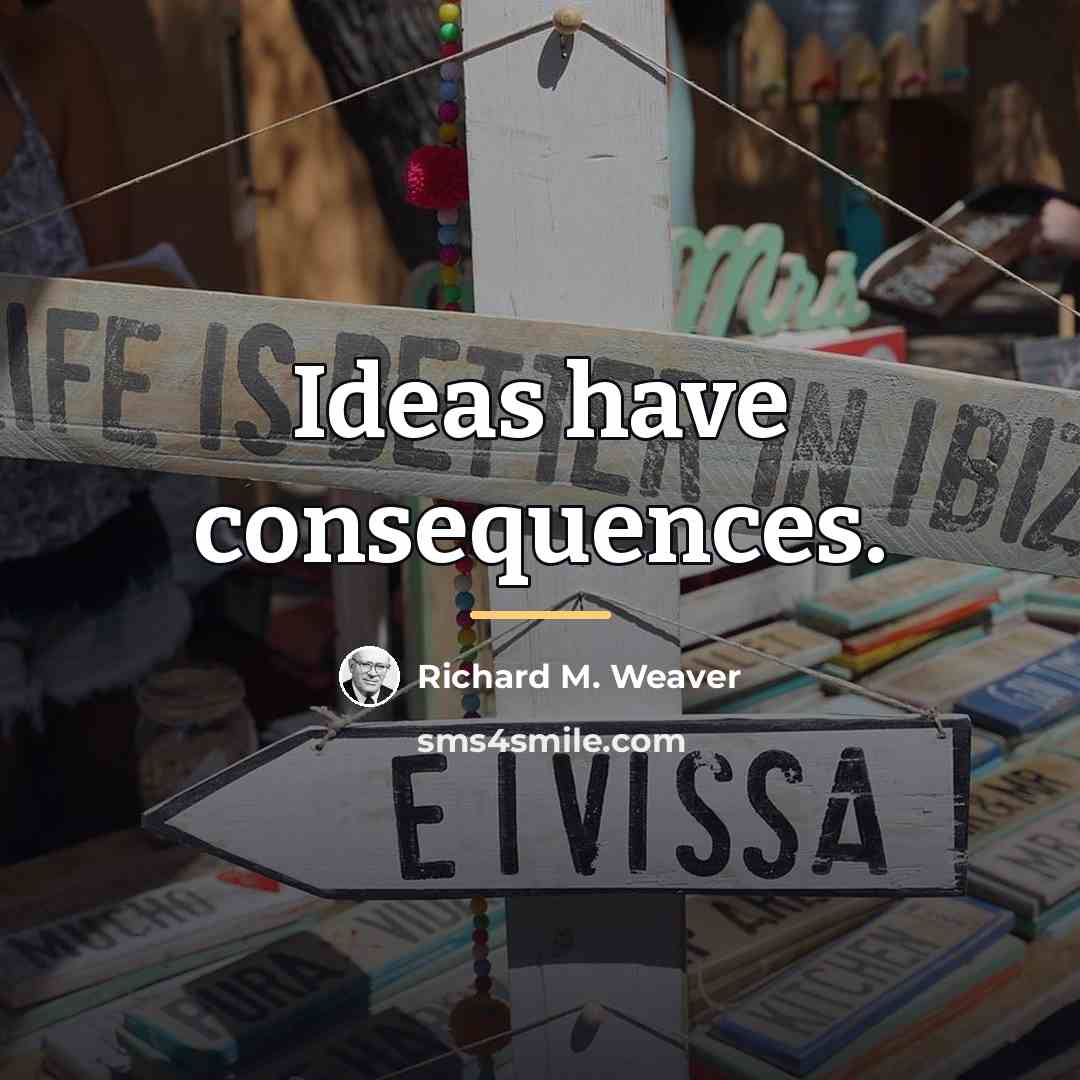 “Ideas have consequences.…” quote by Richard M. Weaver