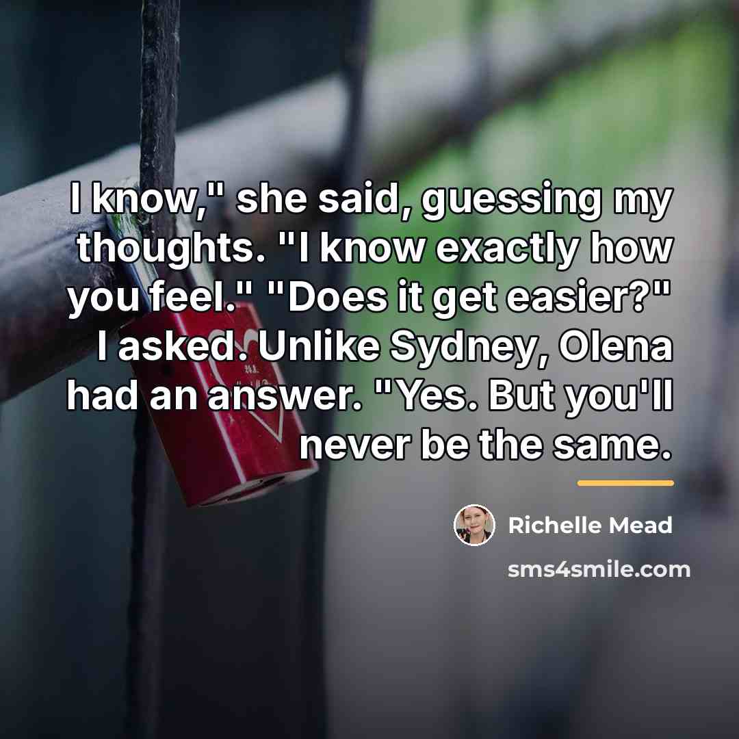 “I know," she said, guessing my thoughts. "I know exactly…” quote by Richelle Mead