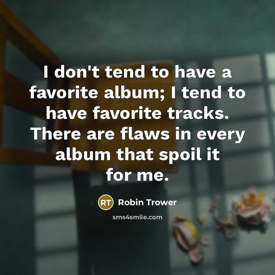 “I don't tend to have a favorite album; I tend…” quote by Robin Trower