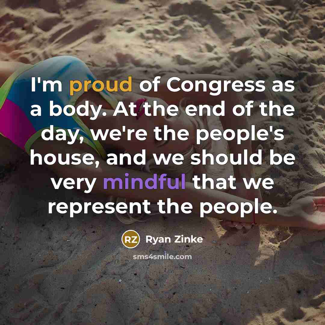 “I'm proud of Congress as a body. At the end…” quote by Ryan Zinke