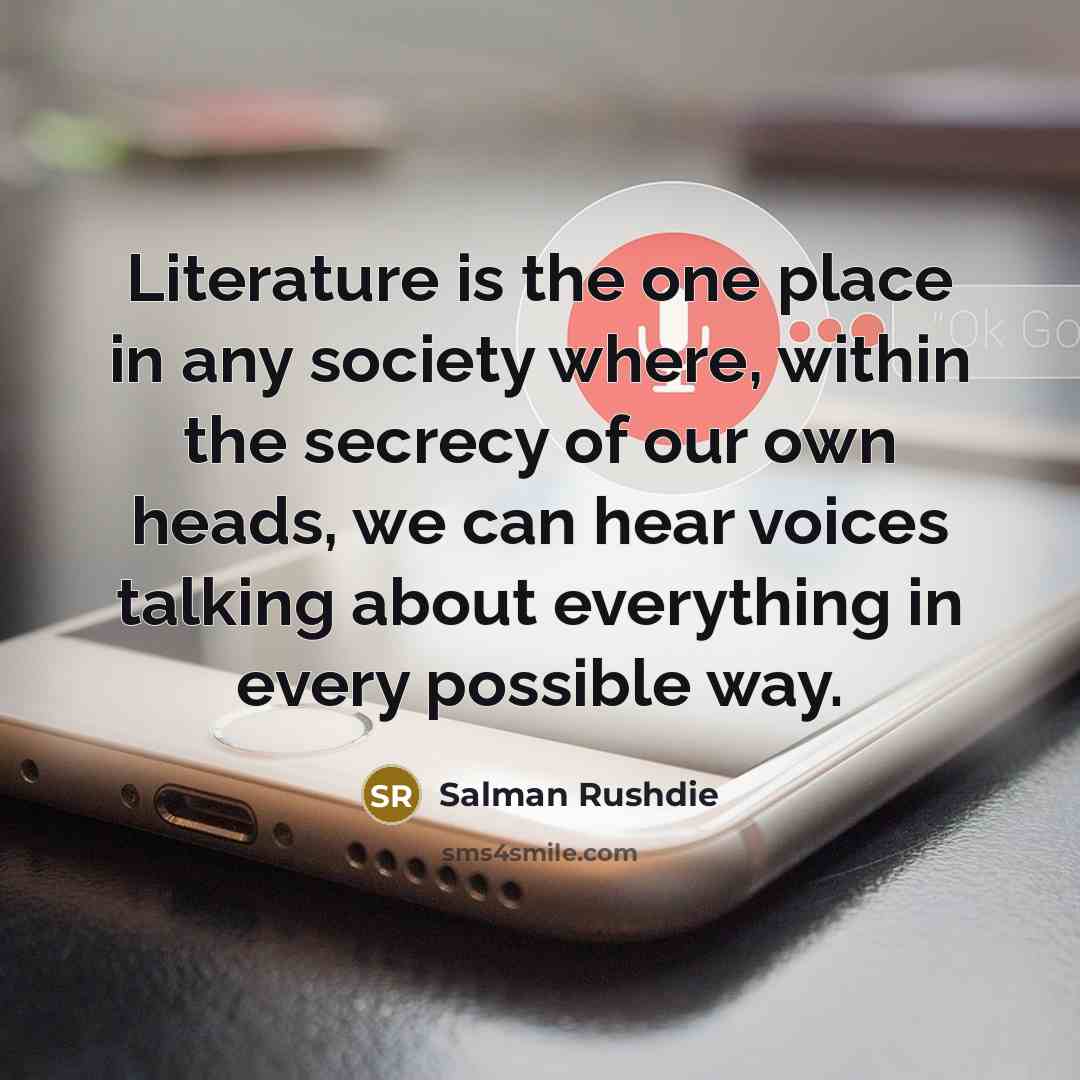 “Literature is the one place in any society where, within…” quote by Salman Rushdie