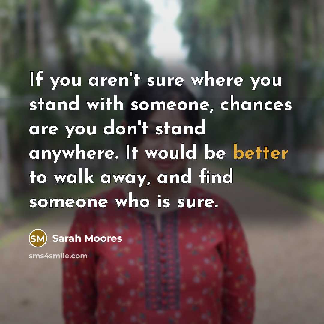 “If you aren't sure where you stand with someone, chances…” quote by Sarah Moores