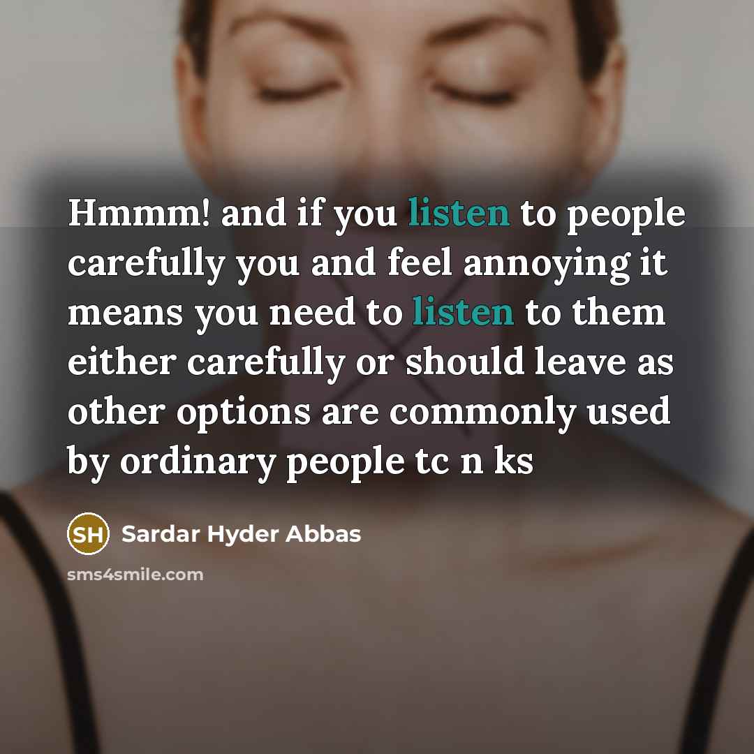 “Hmmm! and if you listen to people carefully you and…” quote by Sardar Hyder Abbas