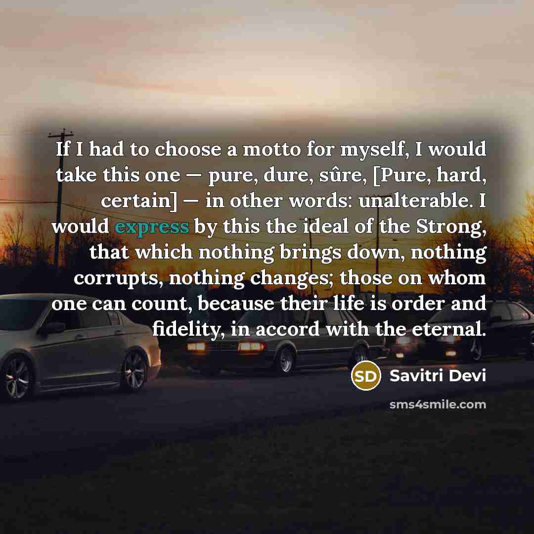 “If I had to choose a motto for myself, I…” quote by Savitri Devi