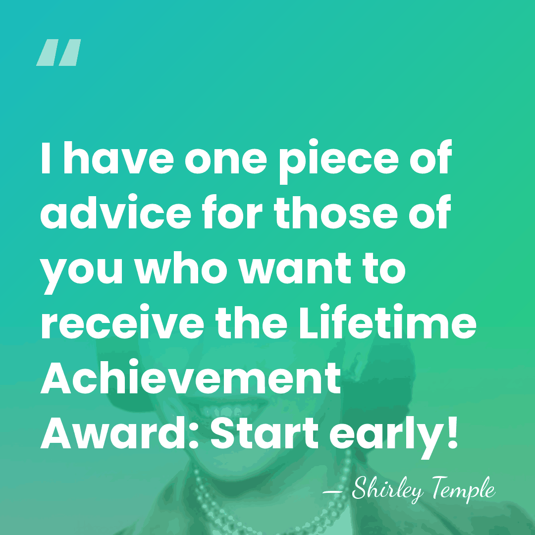 I have one piece of advice for those of you who want&hellip; - Shirley Temple