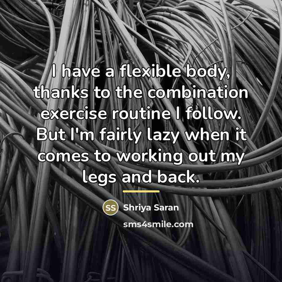 “I have a flexible body, thanks to the combination exercise…” quote by Shriya Saran