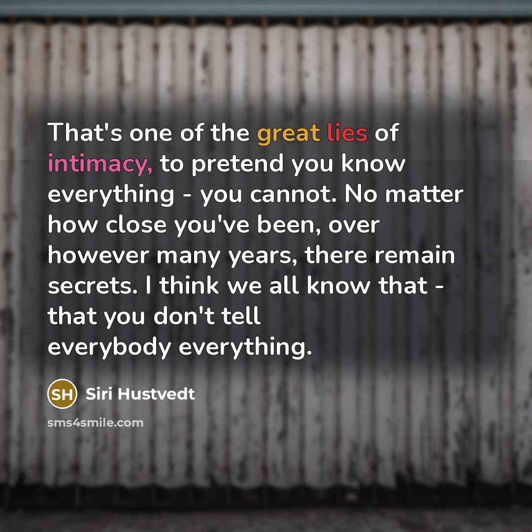 “That's one of the great lies of intimacy, to pretend…” quote by Siri Hustvedt