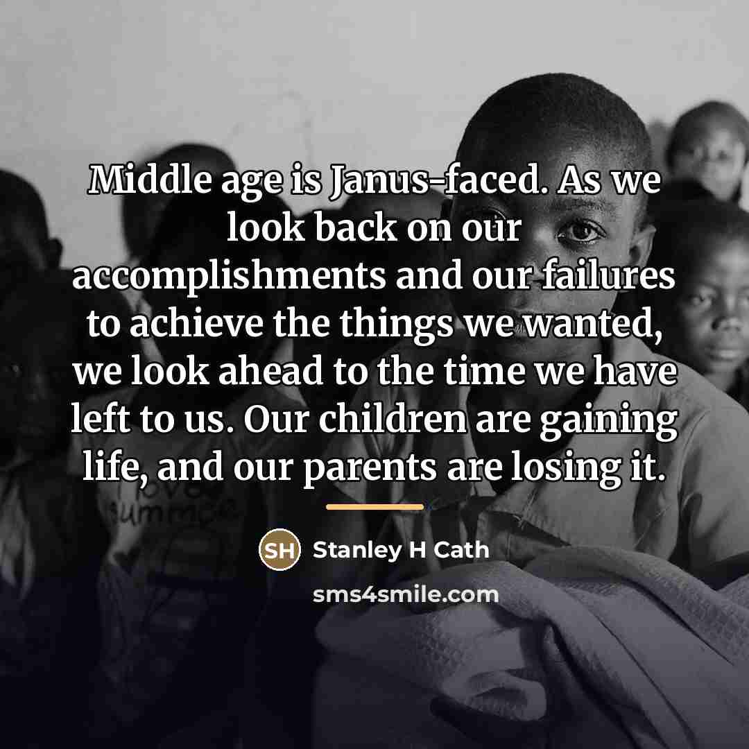 “Middle age is Janus-faced. As we look back on our…” quote by Stanley H Cath
