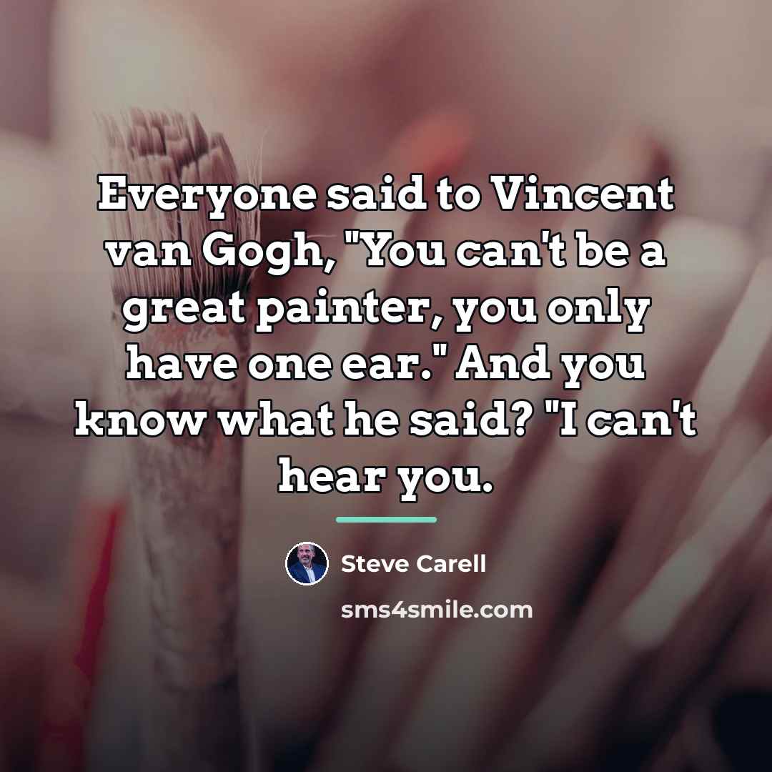 “Everyone said to Vincent van Gogh, "You can't be a…” quote by Steve Carell