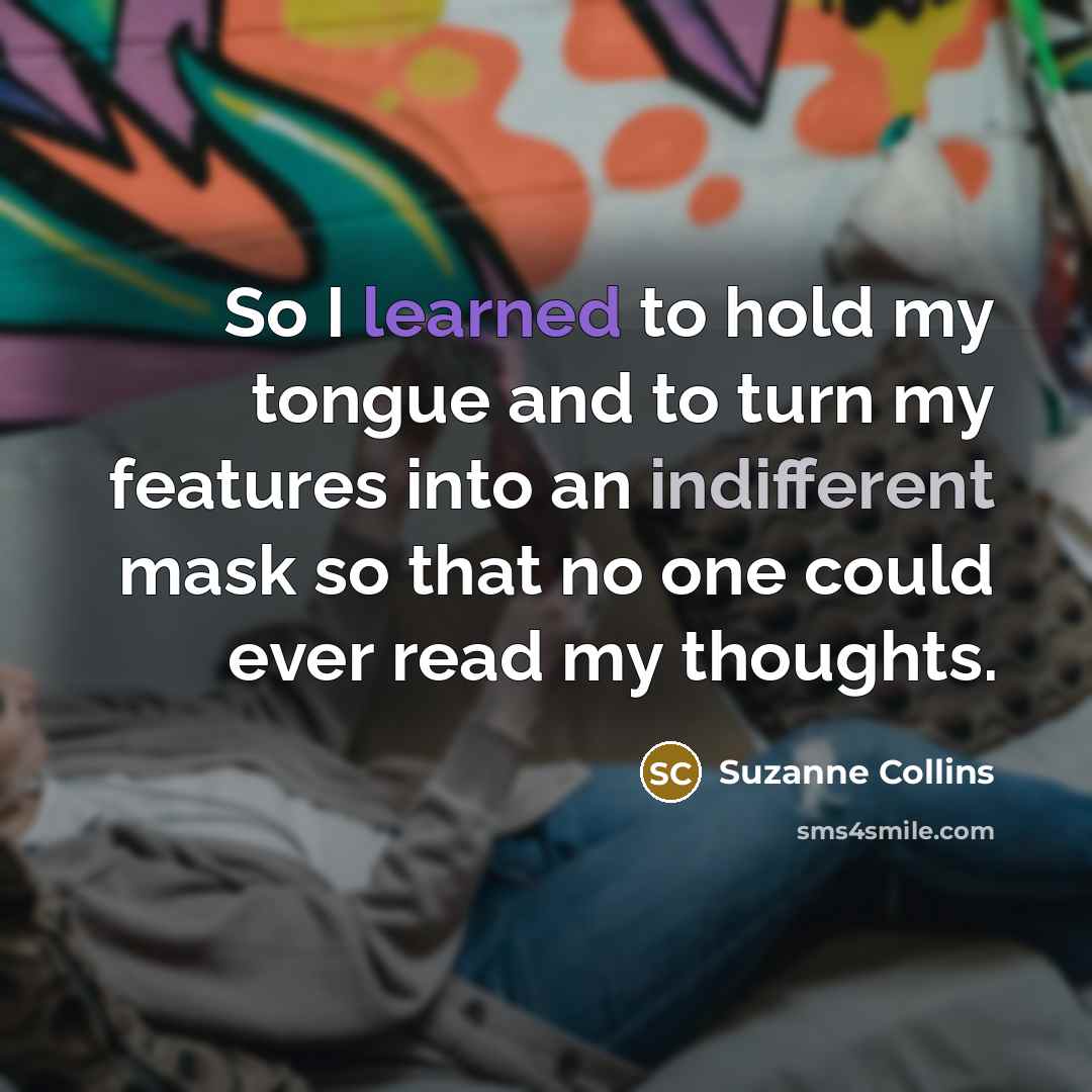 “So I learned to hold my tongue and to turn…” quote by Suzanne Collins