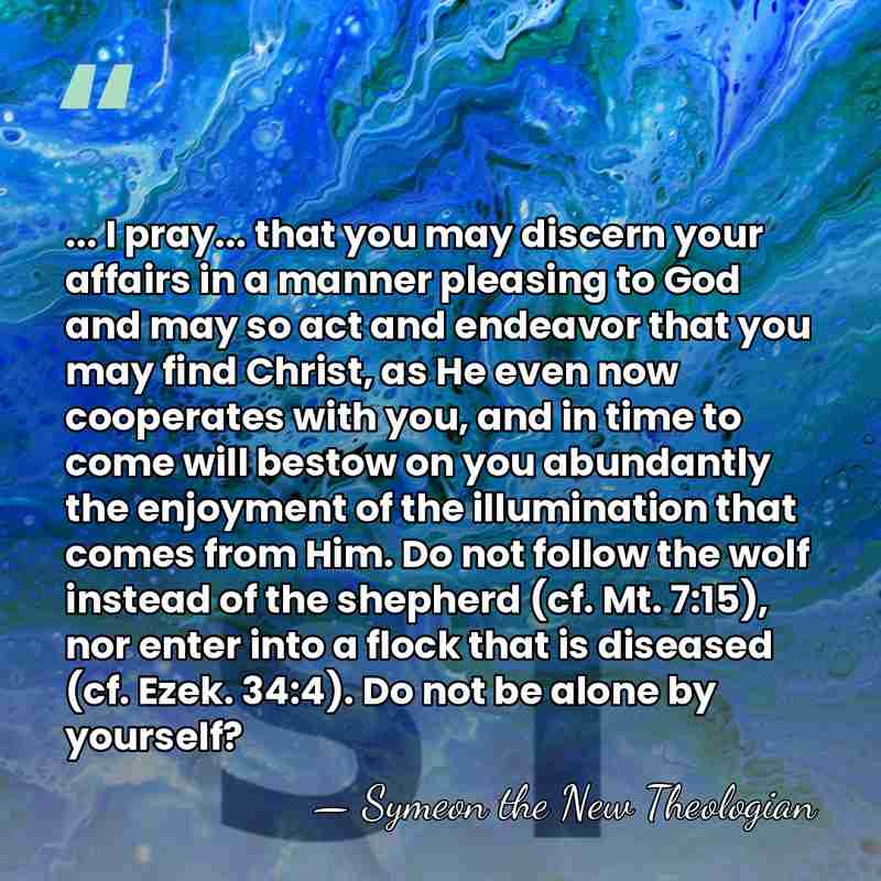 ... I pray... that you may discern your affairs in a manner&hellip; - Symeon the New Theologian